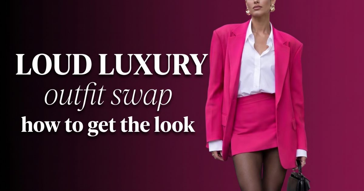 Loud Luxury Outfit Swap: 4 Easy Looks That Feel Expensive
